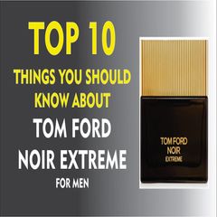 Nước hoa nam Tom Ford Noir Extreme sang trọng, lịch lãm, EDP, 100ml